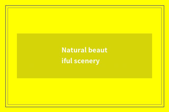 Natural beautiful scenery