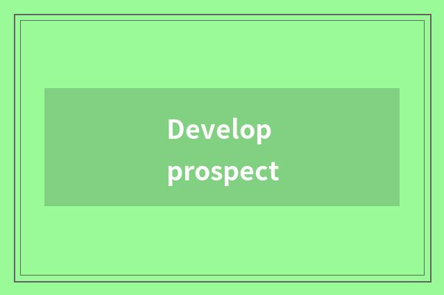 Develop prospect