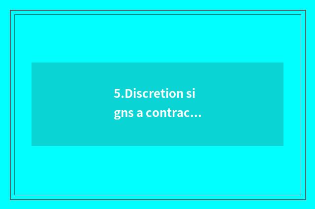 5.Discretion signs a contract