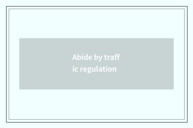 Abide by traffic regulation