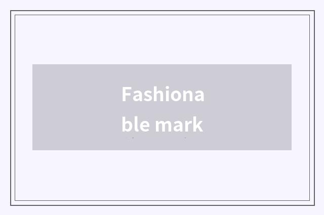 Fashionable mark