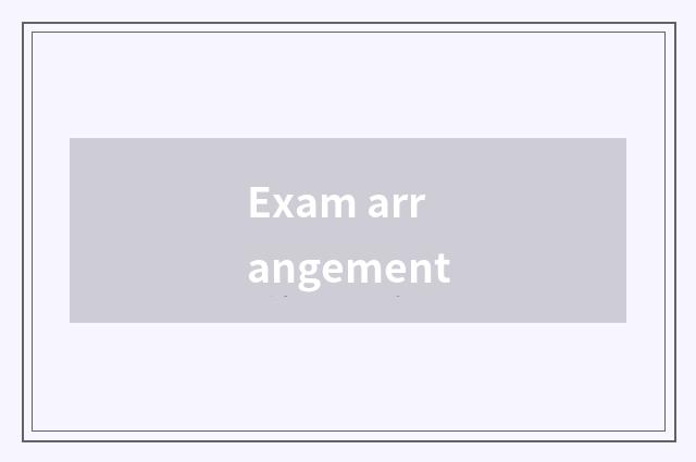Exam arrangement