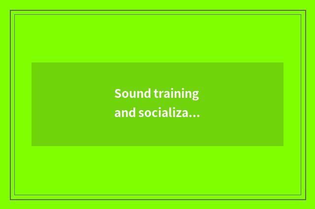 Sound training and socialization
