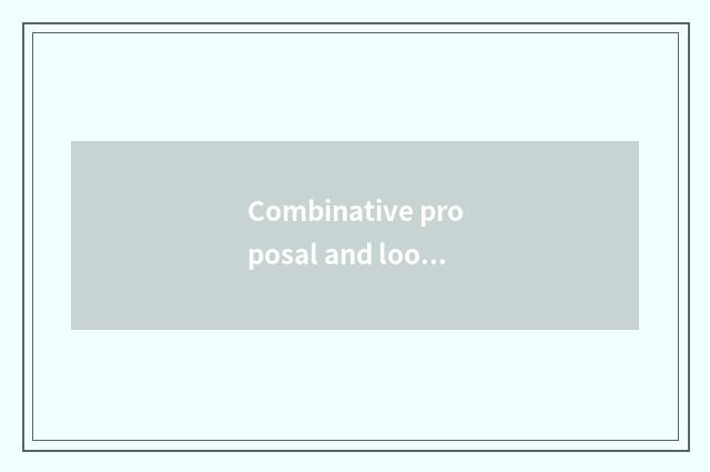 Combinative proposal and look into