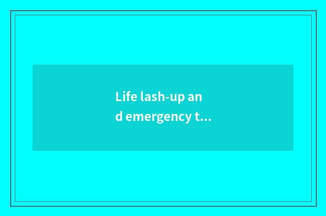 Life lash-up and emergency treatment common sense