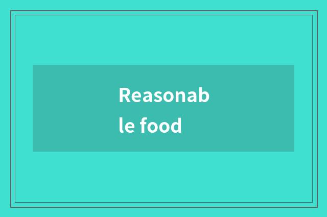 Reasonable food