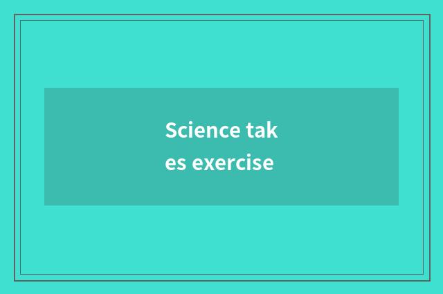 Science takes exercise