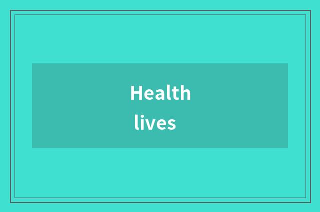 Health lives