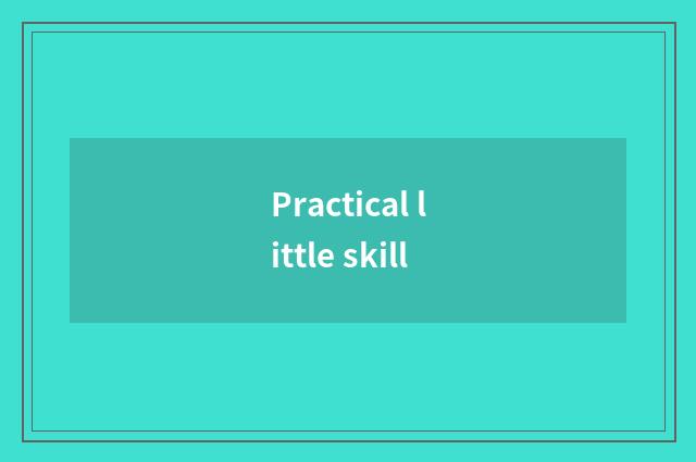 Practical little skill