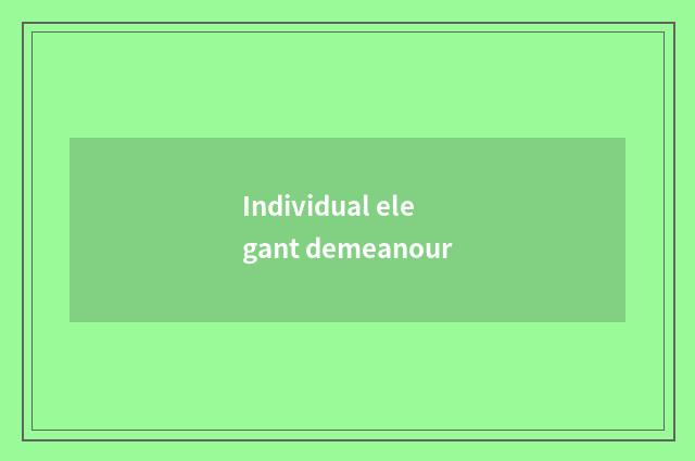 Individual elegant demeanour
