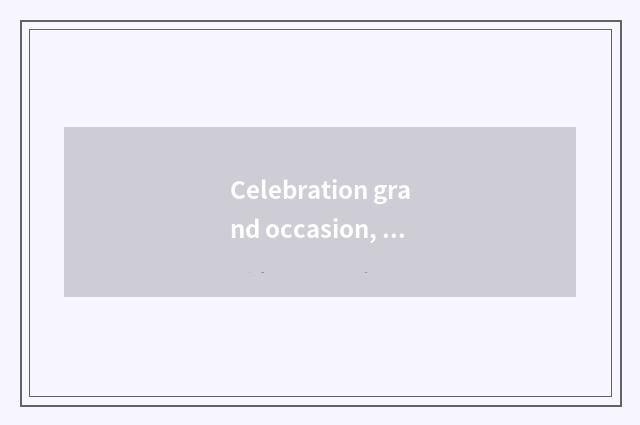 Celebration grand occasion, bright blossoms