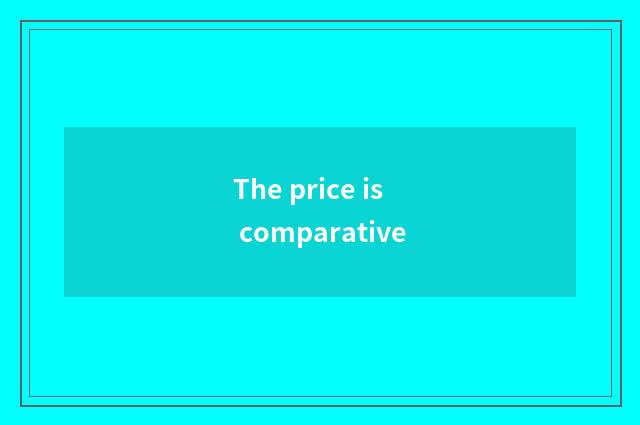 The price is comparative