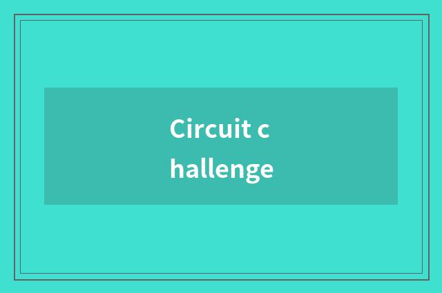 Circuit challenge