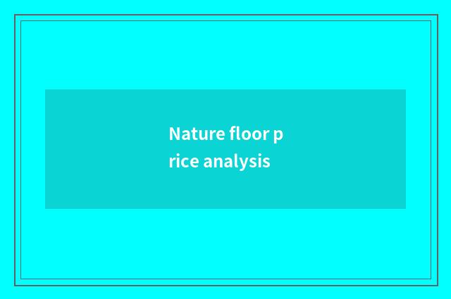 Nature floor price analysis