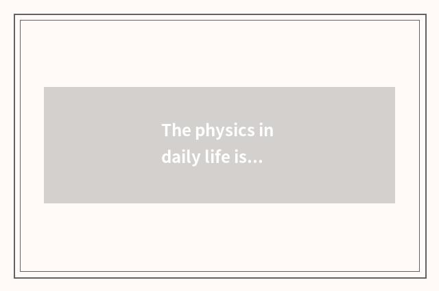 The physics in daily life is mensurable