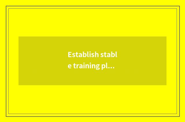 Establish stable training plan