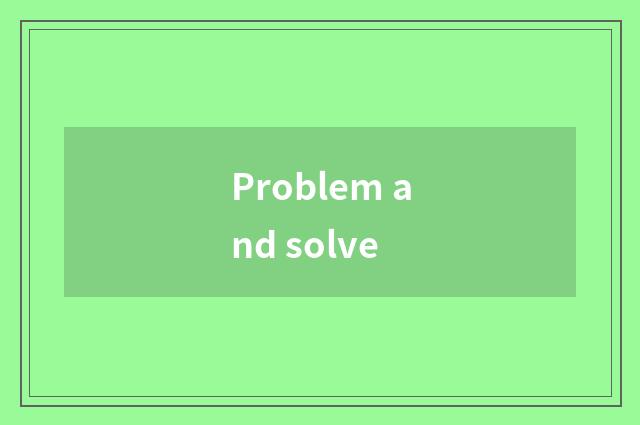 Problem and solve