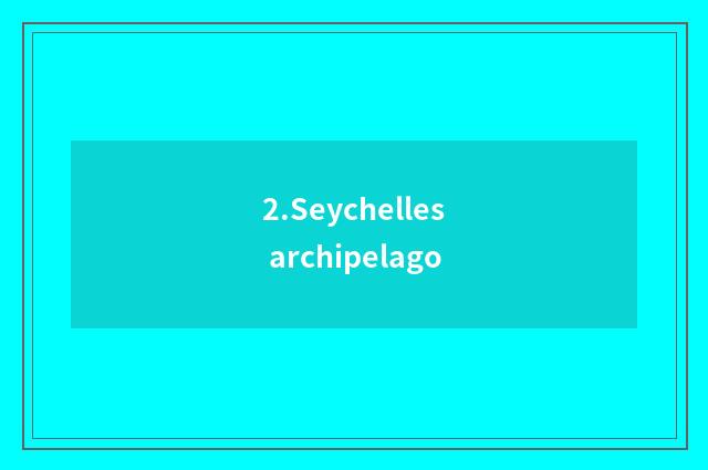 2.Seychelles archipelago