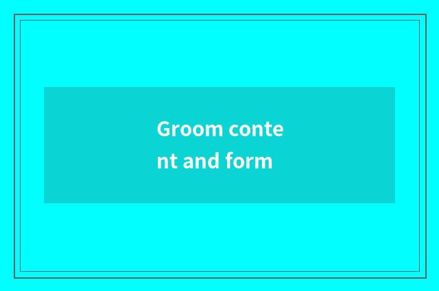 Groom content and form