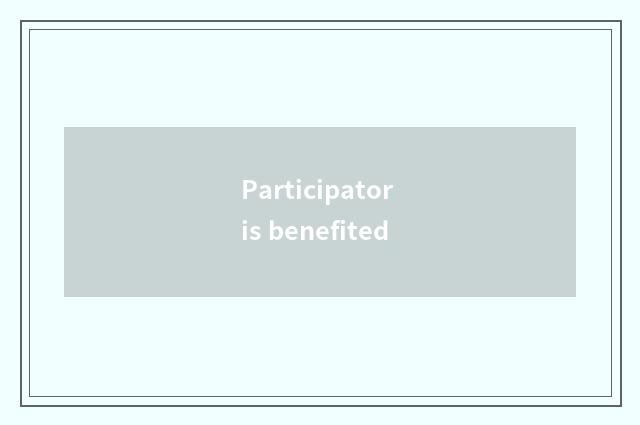 Participator is benefited