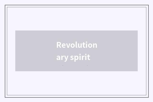Revolutionary spirit