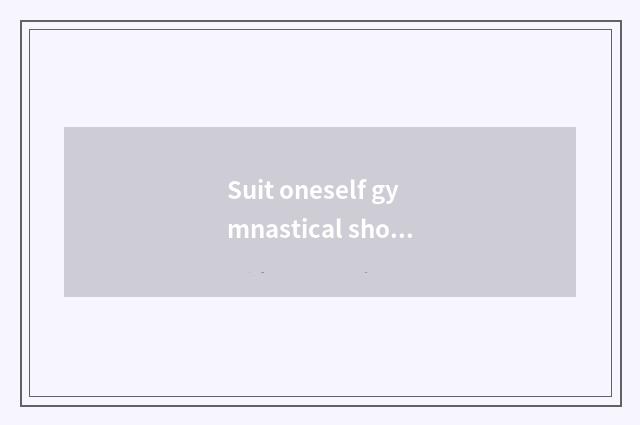 Suit oneself gymnastical shoe