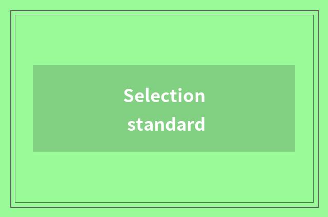 Selection standard