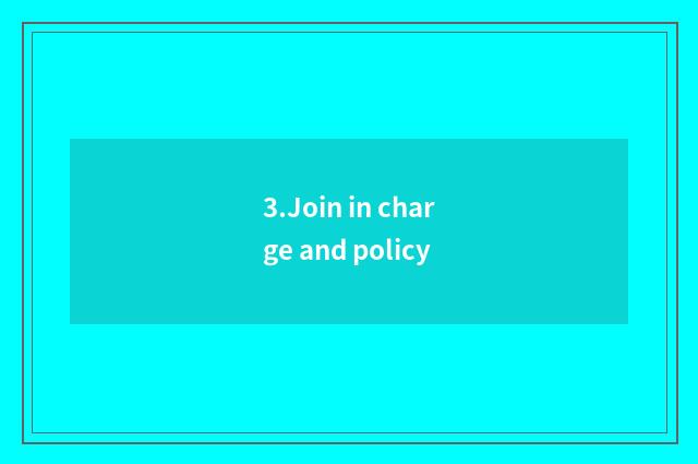 3.Join in charge and policy