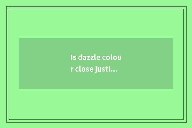Is dazzle colour close justice word?