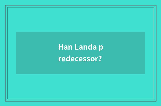 Han Landa predecessor?