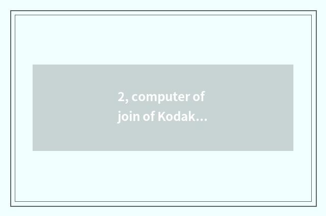 2, computer of join of Kodak number camera?