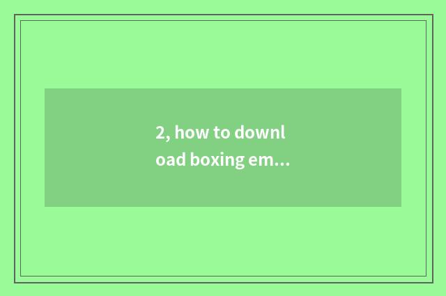 2, how to download boxing emperor 2002 big snakes?
