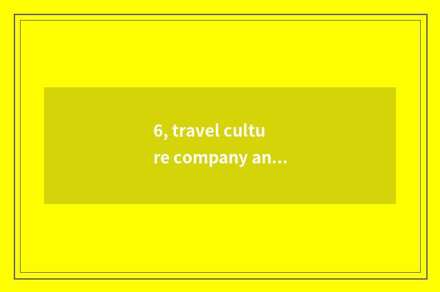 6, travel culture company and distinction of culture travel company?