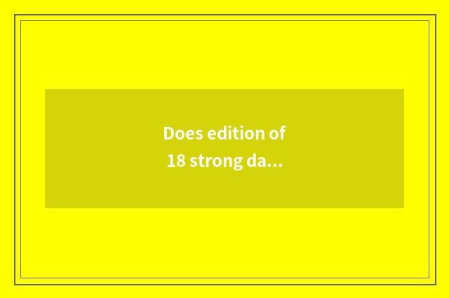 Does edition of 18 strong dazzle conceal a function?