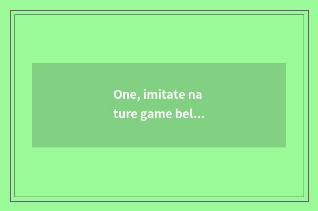 One, imitate nature game belongs to computer game or belong to mobile phone game