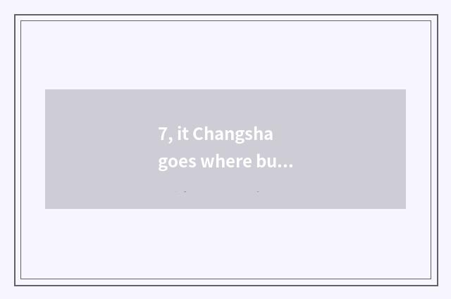 7, it Changsha goes where buying digital camera is good that Changsha goes where