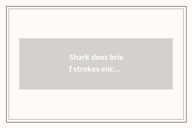 Shark does brief strokes encyclopedia pursue greatly?