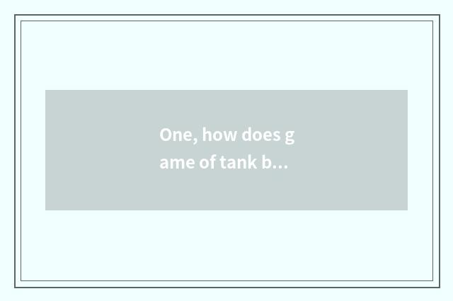 One, how does game of tank big fight play?