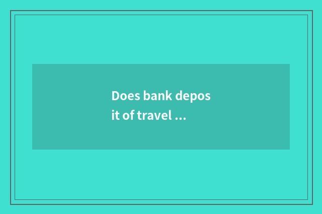 Does bank deposit of travel going abroad prove?
