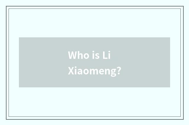 Who is Li Xiaomeng?