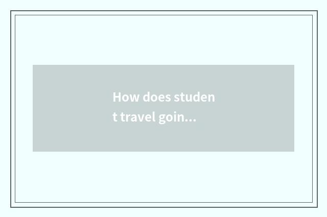 How does student travel going abroad leave in school proof?
