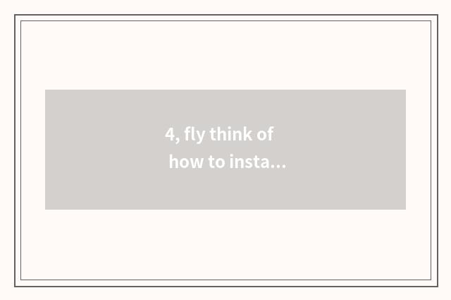 4, fly think of how to install?