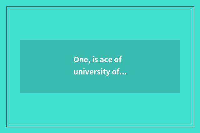 One, is ace of university of Shaanxi aricultural science and technology professi