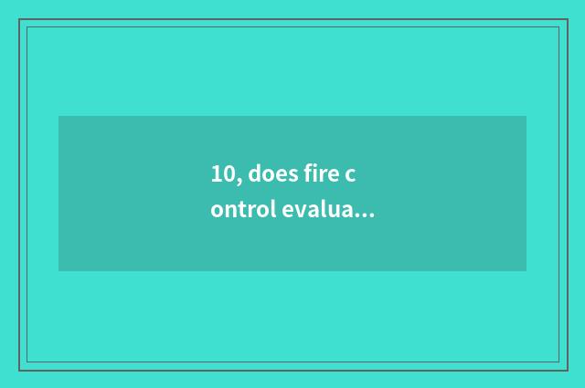 10, does fire control evaluate report requirement?
