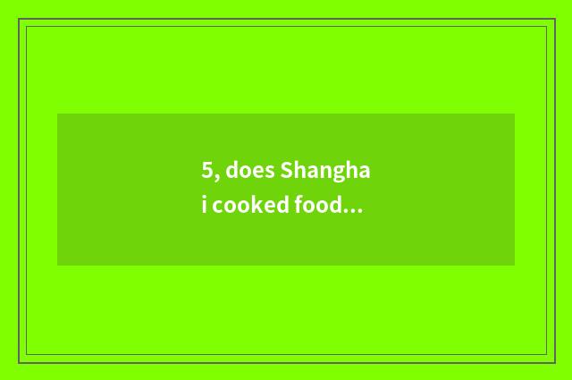 5, does Shanghai cooked food join in inn pop chart?