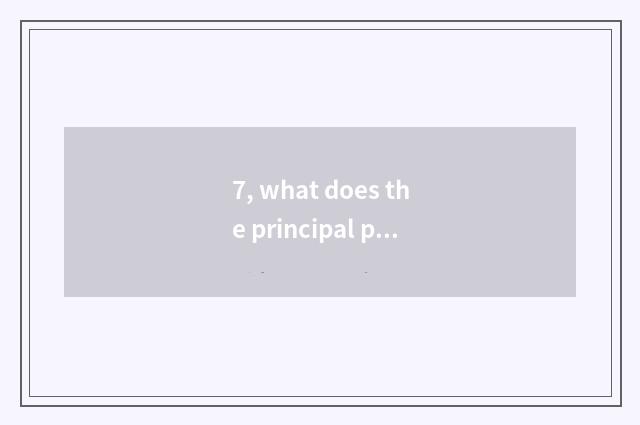 7, what does the principal port of safe production have?