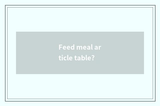 Feed meal article table?