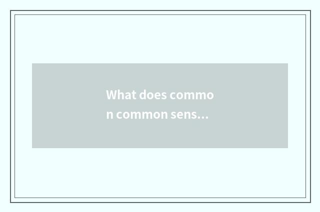 What does common common sense take an examination of?