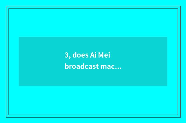 3, does Ai Mei broadcast machine price?