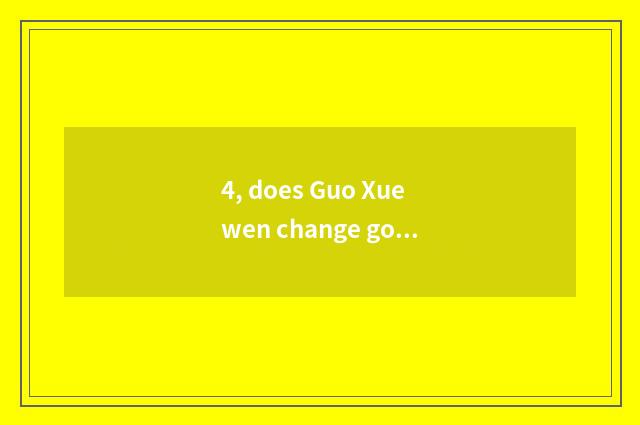 4, does Guo Xuewen change good morning to send one's respects to?